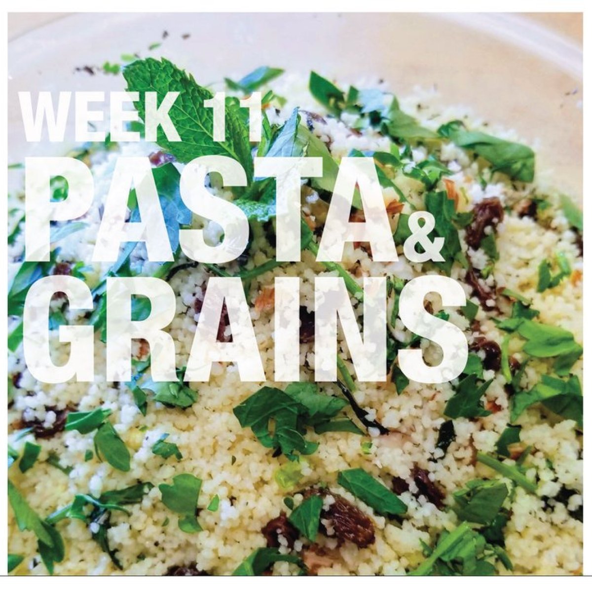 WEEK 11 PASTA & GRAINS